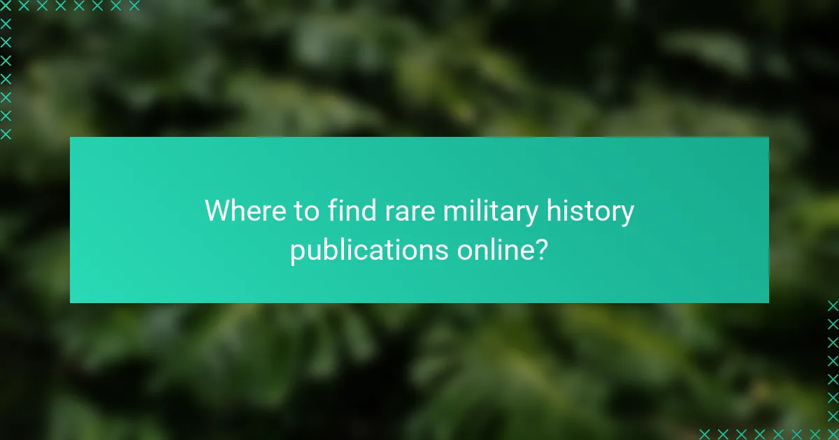 Where to find rare military history publications online?