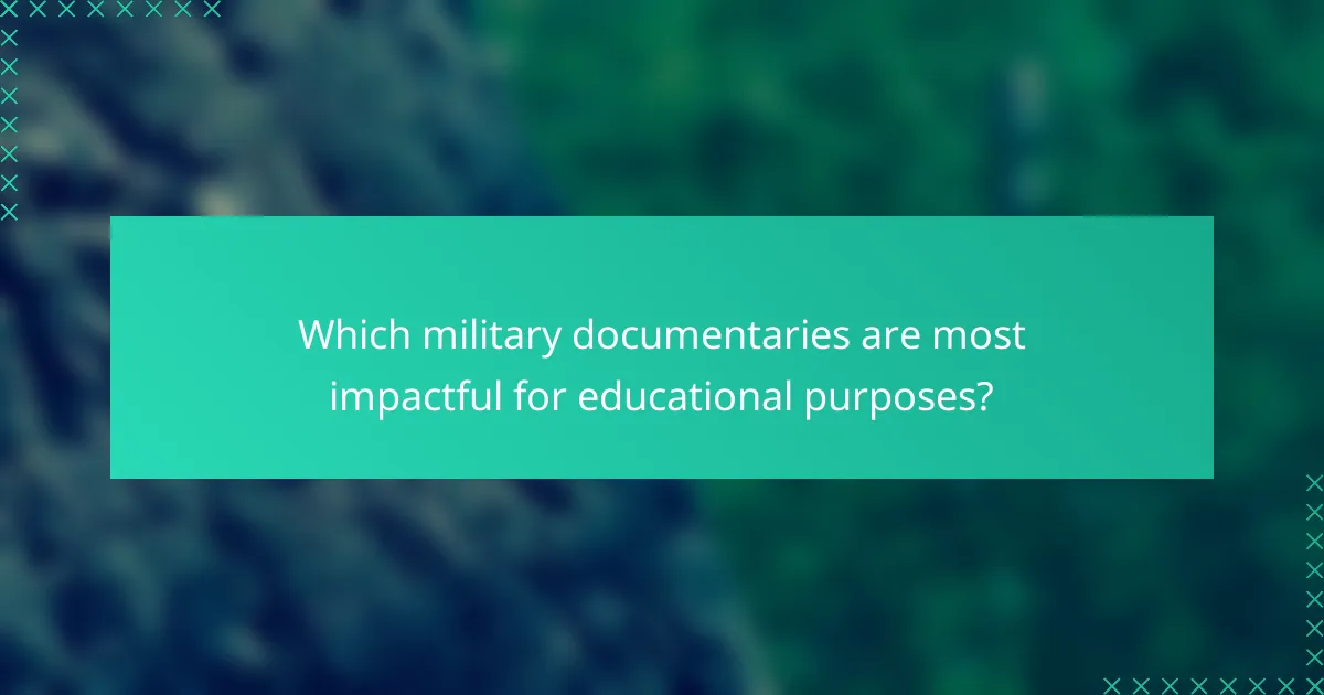Which military documentaries are most impactful for educational purposes?