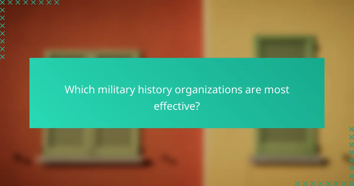 Which military history organizations are most effective?